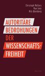 Text: "AUTORITÄRE BEDROHUNGEN DER WISSENSCHAFTSFREIHEIT". Autoren: Christoph Möllers, Max Lenz, Nils Weinberg.