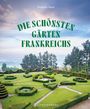 Stéphane Marie: Die schönsten Gärten Frankreichs, Buch