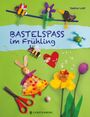 Sabine Lohf: Bastelspaß im Frühling, Buch