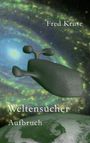 Fred Kruse: Weltensucher - Aufbruch (Band 1), Buch