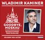 Wladimir Kaminer: Goodbye, Moskau, CD,CD