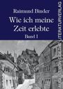 "Raimund Binder. Wie ich meine Zeit erlebte. Band I. AUGUST VON GOETHE LITERATURVERLAG." Darunter eine Graustufen-Illustration einer Stadt.
