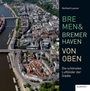 : Bremen und Bremerhaven von oben, Buch