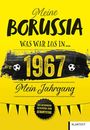 "Meine Borussia: Was war los in 1967? Mein Jahrgang. Das besondere Geschenk zum Geburtstag." Gelbes Design mit Fußballmotiven.