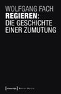 Wolfgang Fach: Regieren: Die Geschichte einer Zumutung, Buch