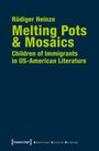 Rüdiger Heinze: Melting Pots & Mosaics: Children of Immigrants in US-American Literature, Buch