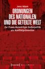 Jens Adam: Ordnungen des Nationalen und die geteilte Welt, Buch