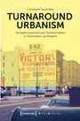 Christiane Feuerstein: Turnaround Urbanism - Perspektivwechsel und Transformation in Downtown Los Angeles, Buch