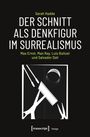 Sarah Hadda: Der Schnitt als Denkfigur im Surrealismus, Buch