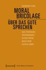 Barbara Hobl: Moral Bricolage - über das Gute sprechen, Buch