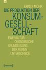 Ernst Mohr: Die Produktion der Konsumgesellschaft, Buch