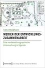Astrid Wiedmann: Medien der Entwicklungszusammenarbeit, Buch