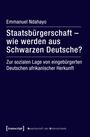 Emmanuel Ndahayo: Staatsbürgerschaft - wie werden aus Schwarzen Deutsche?, Buch