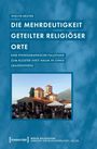 Evelyn Reuter: Die Mehrdeutigkeit geteilter religiöser Orte, Buch