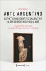 Lena Geuer: Arte argentino - Ästhetik und Identitätsnarrative in der argentinischen Kunst, Buch