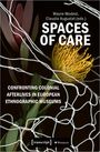 : Spaces of Care - Confronting Colonial Afterlives in European Ethnographic Museums, Buch