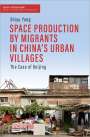 Shiyu Yang: Space Production by Migrants in China's Urban Villages, Buch