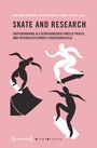 : Skate and Research - Skateboarding als bewegungskulturelle Praxis und interdisziplinäres Forschungsfeld, Buch