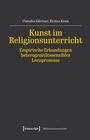 Claudia Gärtner: Kunst im Religionsunterricht - Empirische Erkundungen heterogenitätssensibler Lernprozesse, Buch