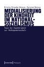 Kristin Straube-Heinze: Medialisierung der Kindheit im Nationalsozialismus, Buch