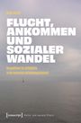 : Flucht, Ankommen und sozialer Wandel, Buch