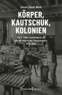 Samuel Eleazar Wendt: Körper, Kautschuk, Kolonien, Buch