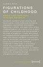 Claudia Mock: Figurations of Childhood - Middle-Class Topologies in Nairobi and Berlin. Eine Abhandlung über urbane Kindheiten.