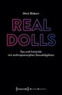 Mark Bibbert: Real Dolls - Sex und Intimität mit anthropomorphen Sexualobjekten, Buch