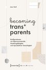 "becoming trans* parents. Konfigurationen von Repronomativität, Handlungsfähigkeit und reproduktiver Gerechtigkeit."