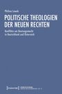 „Politische Theologien der Neuen Rechten“ von Philine Lewek, Konflikte um Deutungsmacht in Deutschland und Österreich.