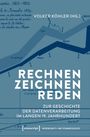 Rechnen, Zeichnen, Reden. Zur Geschichte der Datenverarbeitung im langen 19. Jahrhundert. Volker Köhler (Hg.).