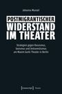 Titel: "Postmigrantischer Widerstand im Theater". Autor: Johanna Munzel. Untertitel: "Strategien gegen Rassismus, Sexismus und Antisemitismus am Maxim Gorki Theater in Berlin." Unten ist das Logo von "transcript Theater".