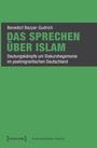 Texte: „Benedict Bazyar-Gudrich“, „DAS SPRECHEN ÜBER ISLAM“, „Deutungskämpfe um Diskurshegemonie im postmigrantischen Deutschland“. Grün-graues Design.