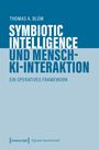 Buchtitel: "Symbiotic Intelligence und Mensch-KI-Interaktion". Autor: Thomas A. Blüm. Verlag: transcript.