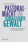 "Pastoralmacht und sexualisierte Gewalt: Dynamiken und Risikofaktoren in der evangelischen Kirche." Autoren: Elis Eichener, Isolde Karle. 