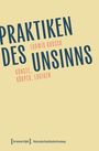 PRAKTIKEN DES UNSINNS. LUDWIG DROSCH. KÜNSTE, KÖRPER, LOGIKEN. [transcript] Historische Geschlechterforschung.