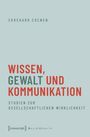 EKKEHARD COENEN, WISSEN, GEWALT UND KOMMUNIKATION. Studien zur gesellschaftlichen Wirklichkeit. Unten: [transcript] sozialtheorie.