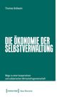 "Die Ökonomie der Selbstverwaltung" von Thomas Bollwein. Wege zu kooperativer, solidarischer Wirtschaft. Logo: transcript.