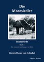 Jürgen Hoops von Scheeßel: Die Moorsiedler. Buch 1: Muttererde, Buch