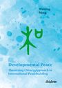 Wenting Meng: Developmental Peace: Theorizing China¿s Approach to International Peacebuilding, Buch