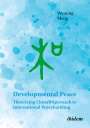 Wenting Meng: Developmental Peace: Theorizing China¿s Approach to International Peacebuilding, Buch