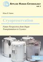 Klaus Sames: Cryopreservation: Future Perspectives from Organ Transplantation to Cryonics, Buch