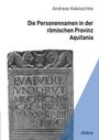 Titel: "Die Personennamen in der römischen Provinz Aquitania" von Andreas Kakoschke. Stein mit lateinischer Inschrift.
