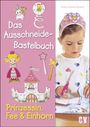 Andrea Küssner-Neubert: Das Ausschneide-Bastelbuch - Prinzessin, Fee & Einhorn, Buch