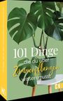 : 101 Dinge, die Du über Zimmerpflanzen wissen musst, Buch