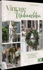 „Vintage Weihnachten“ von Kerstin Tenkleve; Deko, Blumen, DIYs und Rezepte. Enthält nostalgische Weihnachtsdekorationen.