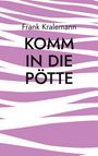 Frank Kralemann: Komm in die Pötte, Buch