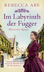 Rebecca Abe: Im Labyrinth der Fugger, Buch