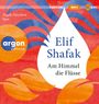 Elif Shafak: Am Himmel Die Flüsse, MP3,MP3