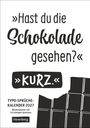 „Hast du die Schokolade gesehen?“ „Kurz.“ Typo-Sprüche-Kalender 2027. Illustration: angebrochene Schokoladentafel.